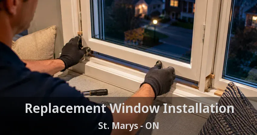 Replacement Window Installation St. Marys - ON